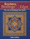 Borders, Bindings & Edges: The Art of Finishing Your Quilt by Sally Collins