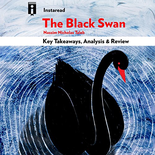 The Black Swan: The Impact of the Highly Improbable, by Nassim Nicholas Taleb | Key Takeaways, Analysis & Review