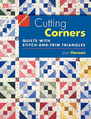 Cutting Corners: Quilts with Stitch-and-Trim Triangles by Joan Hanson