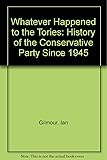 Whatever Happened to the Tories: The Conservative Party Since 1945