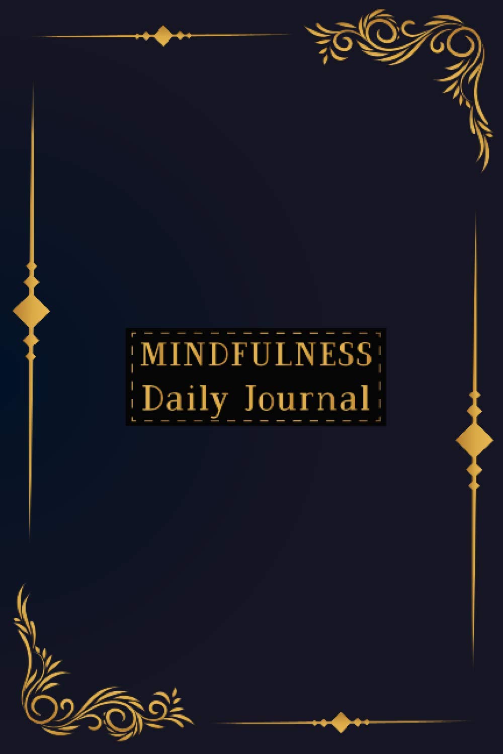 Mindfulness Daily Journal: A Creative Mindfulness Gift Journal For Daily Mindful Tasks Practice For Men And Women To Write In