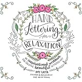 Hand Lettering for Relaxation: An Inspirational Workbook for Creating Beautiful Lettered Art