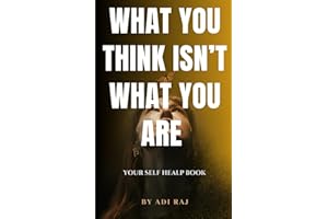 What You Think Isn’t What You Are: Releasing Mental Constructs That Lead to Inner Suffering: Understanding How your Brain, Mi