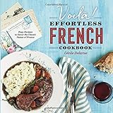 Voilà!: The Effortless French Cookbook: Easy Recipes to Savor the Classic Tastes of France