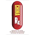 China Rx: Exposing the Risks of America's Dependence on China for Medicine