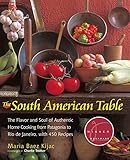 The South American Table: The Flavor and Soul of Authentic Home Cooking from Patagonia to Rio de Janeiro, with 450 Recipes (NYM Series)