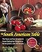 The South American Table: The Flavor and Soul of Authentic Home Cooking from Patagonia to Rio de Janeiro, with 450 Recipes (NYM Series)