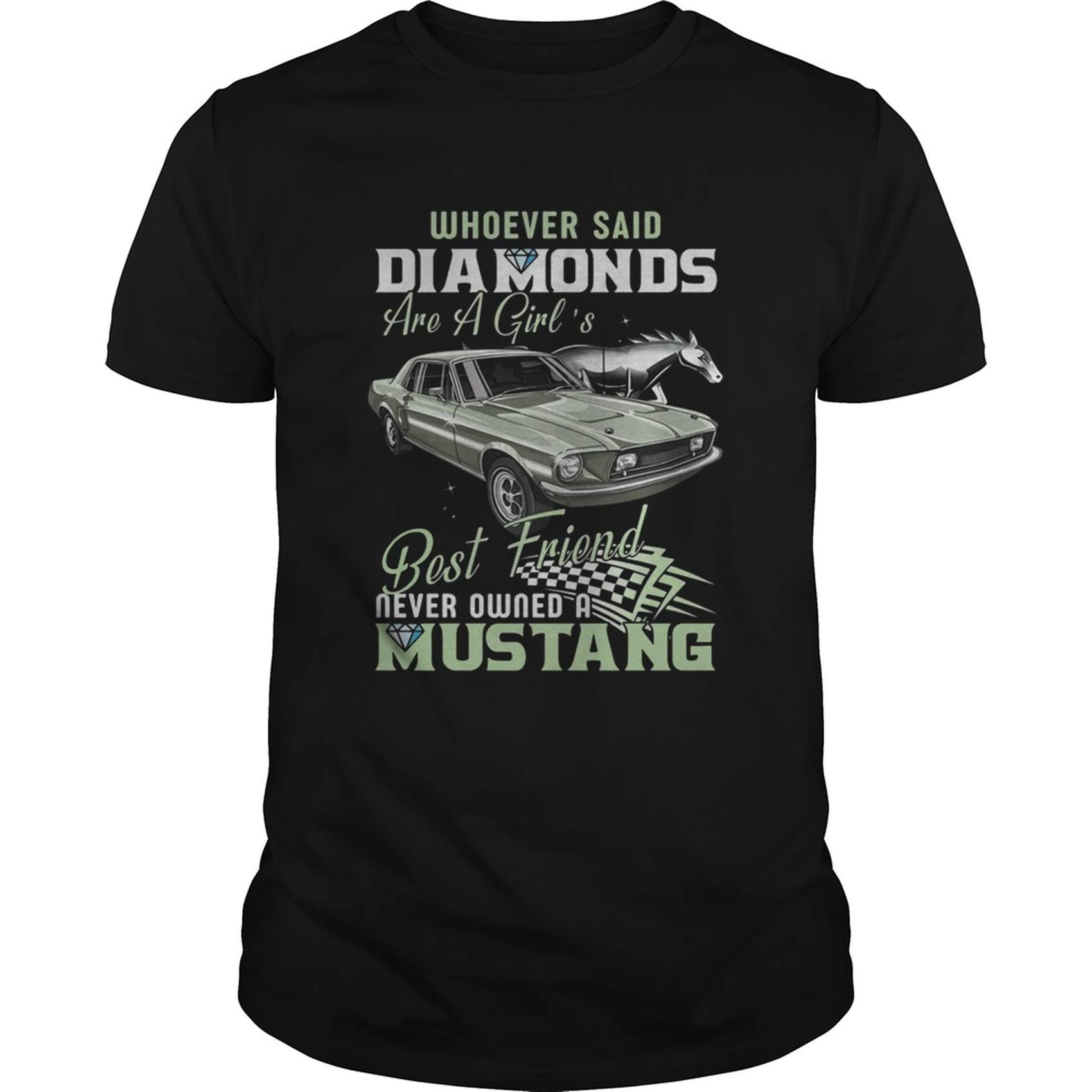 Whoever Said Diamonds Best Friend Never Owned A Mustang Gifts For Mom Christmas Gifts For Gifts For Her Gift For Brother Teens T Shirt