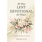 40-Day Lent Devotional for Peace: Daily Scripture, Reflection, and Prayer to Help You Slow Down and Connect with God (Lent 2026)