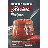 The Heat is On! Fiery Harissa Recipes: Spice it Up and get Cooking with Harissa!