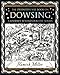 Dowsing: A Journey Beyond Our Five Senses (Mathemagical Ancient Wizdom) by Hamish Miller