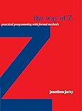 The Way of Z: Practical Programming with Formal Methods