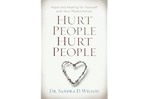 Hurt People Hurt People: Hope and Healing for Yourself and Your Relationships