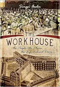 The Workhouse: The People, The Places, The Life Behind Doors: Fowler