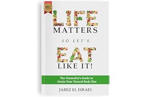 Life Matters So Let's Eat Like It! A Priceless Guide to Attain Your Natural Body Size