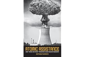Atomic Assistance: How "Atoms for Peace" Programs Cause Nuclear Insecurity (Cornell Studies in Security Affairs)