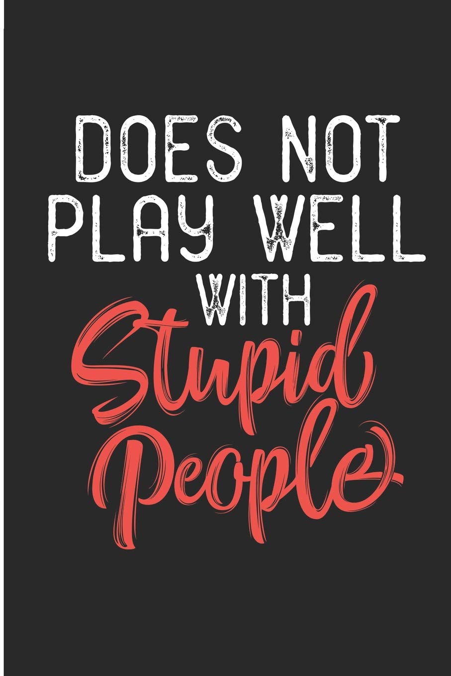 Sayings About Stupid People Buy Does Not Play Well With Stupid People: Funny Sayings Blank Lined Note  Book Book Online At Low Prices In India | Does Not Play Well With Stupid  People: Funny Sayings Blank