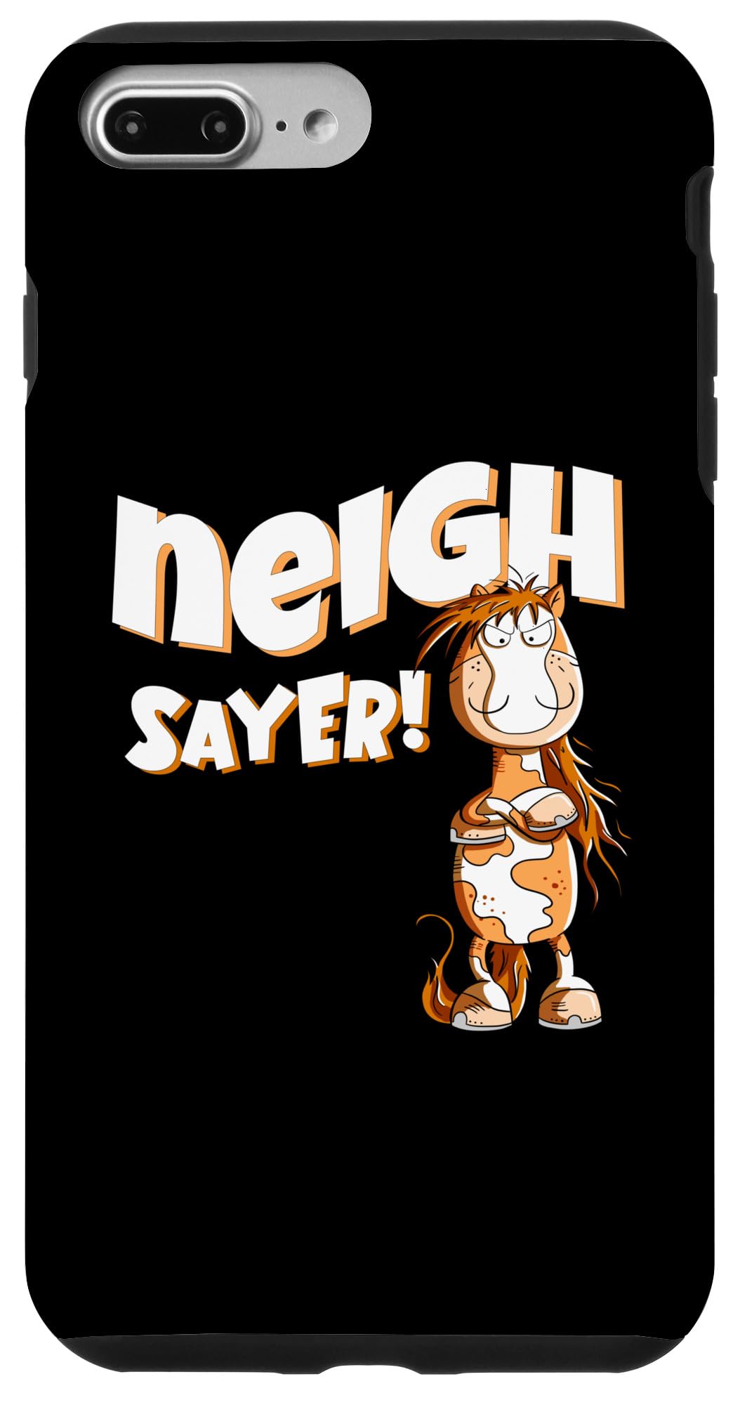 iPhone 7 Plus/8 Plus Funny No Horse Neigh Sayer Horse Saying Statement Pun Case
