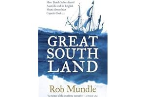 Great South Land: How Dutch Sailors found Australia and an English Pirate almost beat Captain Cook ...
