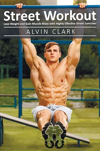 Download Street Workout: Lose Weight and Gain Muscle Mass with Highly Effective Street Exercises (street workou,street parking workout,city street workout pant) PDF