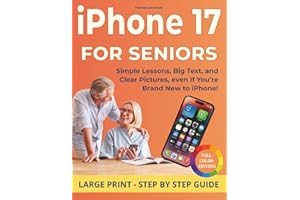 Iphone 17 guide for seniors: An incredible collection of easy instructions, colorful images, and everyday tips to simplify your life, enjoy your iPhone, and feel empowered online