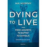 Dying to Live: From Agnostic to Baptist to Catholic