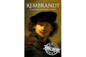 Rembrandt: A Life from Beginning to End (Biographies of Painters)