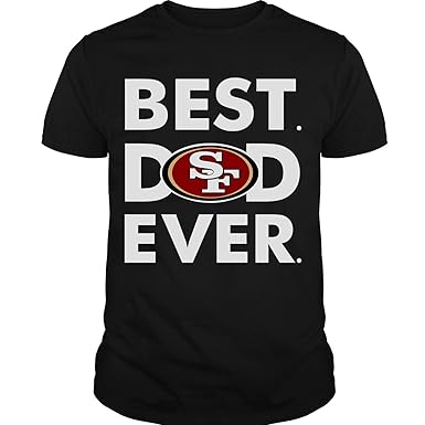 best dad ever 49ers shirt