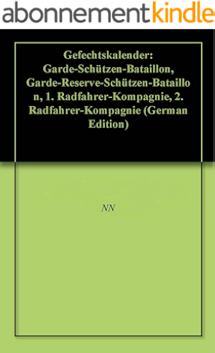 Download Gefechtskalender: Garde-Schützen-Bataillon, Garde-Reserve-Schützen-Bataillon, 1. Radfahrer-Kompagnie, 2. Radfahrer-Kompagnie (German Edition) PDF
