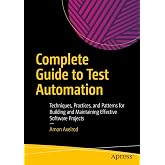 Complete Guide to Test Automation: Techniques, Practices, and Patterns for Building and Maintaining Effective Software Projects