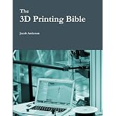 The 3D Printing Bible