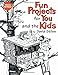 Fun Projects for You and the Kids by David Stiles