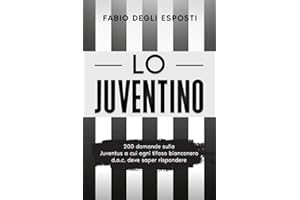 Lo Juventino: 200 domande sulla Juventus a cui ogni tifoso bianconero d.o.c. deve saper rispondere (Italian Edition)