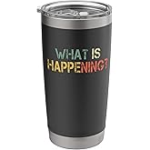 Sarcastic Saying Retro What Is Happening? Stainless Steel Insulated Tumbler