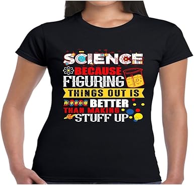 Amazon Com Women S Science Because Figuring Things Out Better Than Making Stuff Up Shirt Clothing
