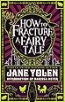 How to Fracture a Fairy Tale