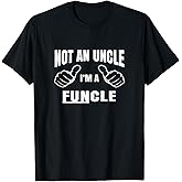 Men's Not an Uncle I'm A Funcle Shirt- Uncle T Shirt Gift T-Shirt