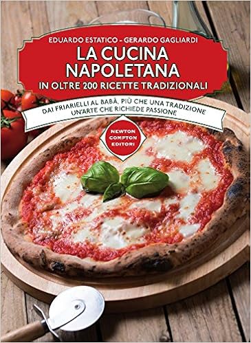 Amazon It La Cucina Napoletana In Oltre 200 Ricette Tradizionali Estatico Eduardo Gagliardi Gerardo Libri