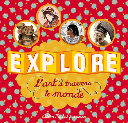 Explore L'Art a Travers Le Monde (French Edition) by Caroline Desnoettes