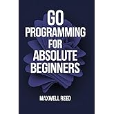 Go Programming For Absolute Beginners
