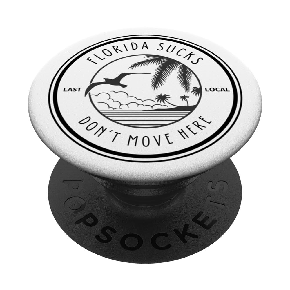 Florida Sucks Don't Move Here Last Local - Funny Fl Joke PopSockets Swappable PopGrip