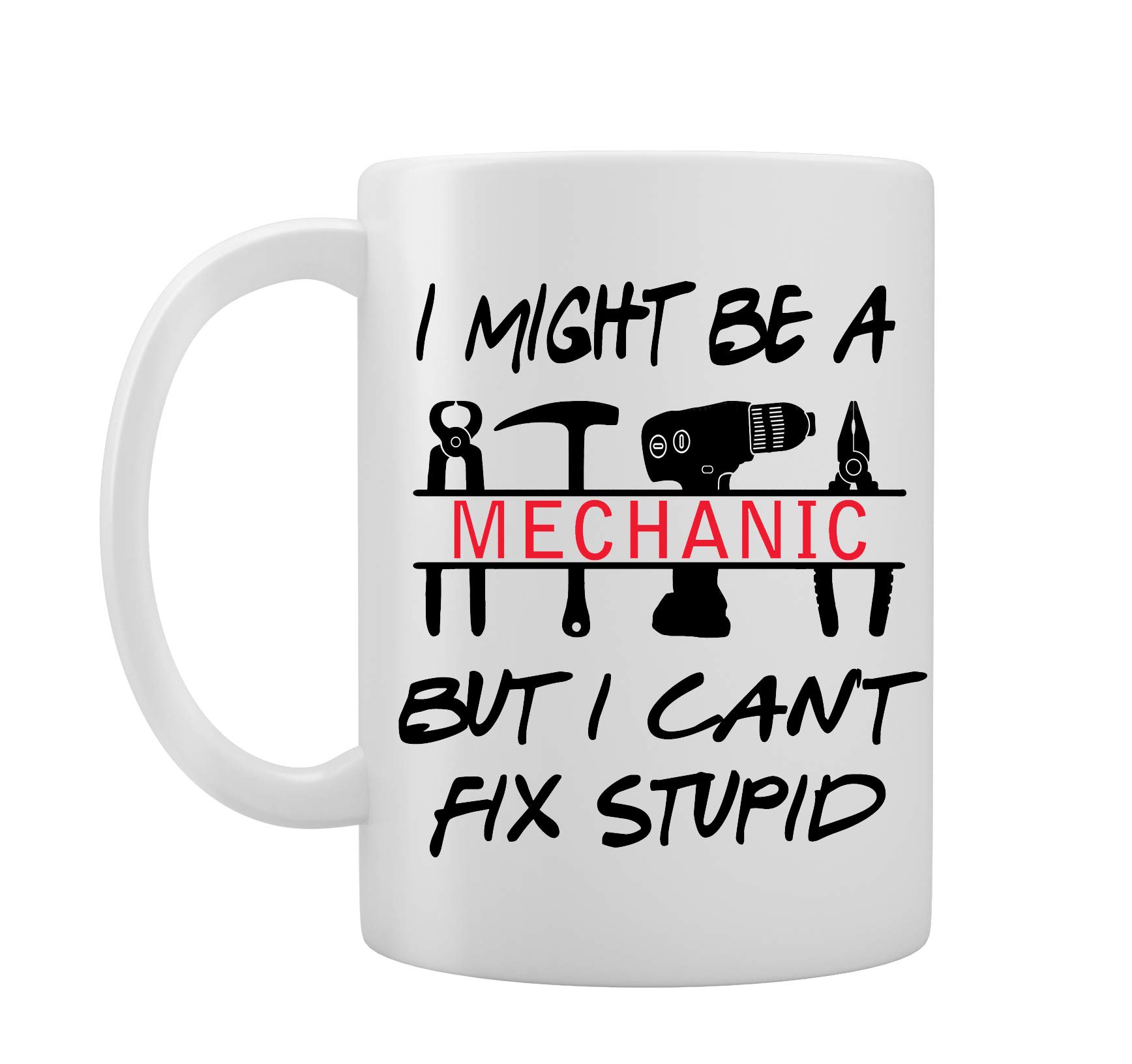 I Might Be A Mechanic But I Can't Fix Stupid - Gift Idea - Novelty Mug/Cup