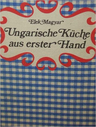 Ungarische Kuche Aus Erster Hand Amazon De Elek Magyar Bucher
