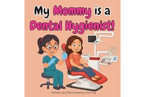 My Mommy is a Dental Hygienist!: Kid’s picture book that teaches about real medical careers as an allied healthcare professio