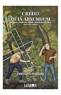Livro Credo quia absurdum - natureza e poder da religião, apetência pelo mito - uma visita guiada
