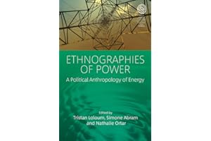 Ethnographies of Power: A Political Anthropology of Energy (EASA Series Book 42)