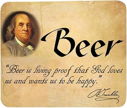 Ben Franklin Bier Mauspad Beer Is Living Proof That God Loves Us And Wants Us To Be Happy Amazon De Burobedarf Schreibwaren