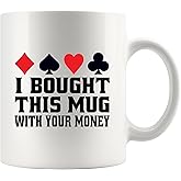 I Bought This Mug With Your Money Poker Gifts For Women Men Poker Player Card Games Novelty Drinkware Ceramic Mug 11 oz White