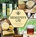Beekeeper's Lab: 52 Family-Friendly Activities and Experiments Exploring the Life of the Hive by Kim Lehman