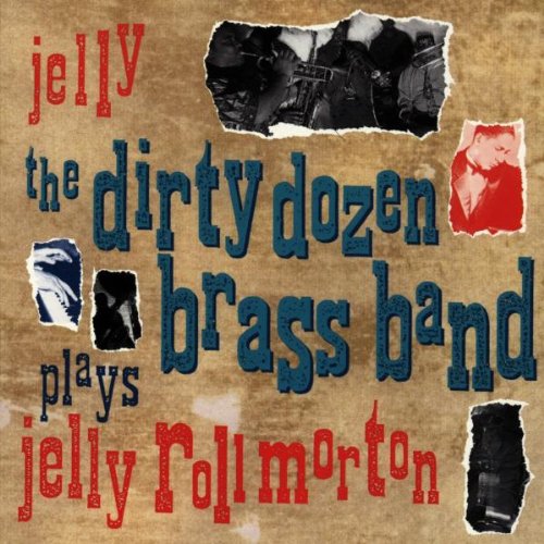 The Dirty Dozen Brass Band - Jelly (The Dirty Dozen Brass Band Plays Jelly Roll Morton - Zortam Music